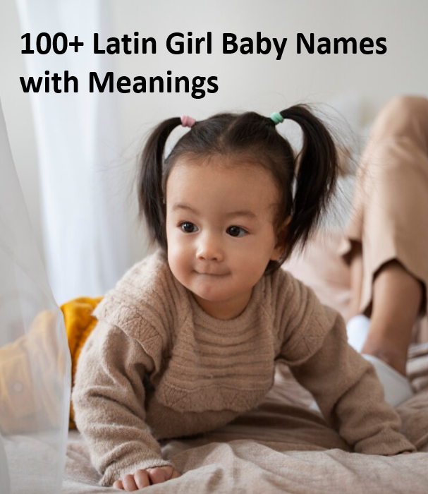 250+ Unique Latin Girl Baby Names with Meanings,Origin, Famous Namesakes, & Alternative Spellings